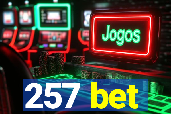 257 bet